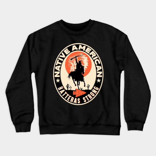 Hatteras  Tribe Native American Indian Strong Warrior Logo Crewneck Sweatshirt by The Dirty Gringo